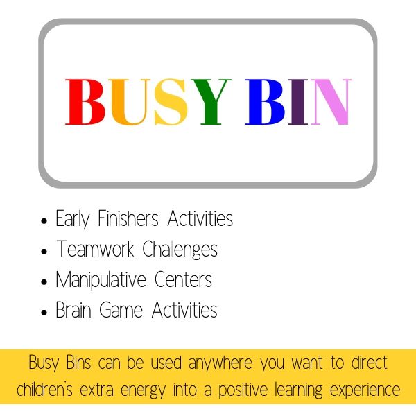 Busy bin's are perfect for early finishers, teamwork activities, manipulative centers, brain games and can be used anytime you want to direct children's extra energy into a positive learning experience.